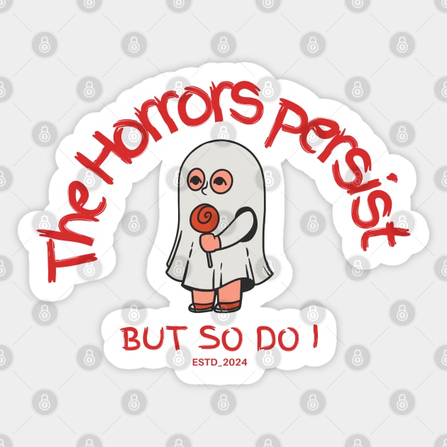 The Horrors Persist But So Do I Sticker by Yelda